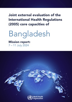 Joint external evaluation of the International Health Regulations (&lrm;2005)&lrm; core capacities of Bangladesh: mission report, 07-11 July 2024
